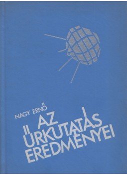 Nagy Ernő - Az űrkutatás eredményei Nagy Ernő - Az űrkutatás eredményei, Budapest 1964 antikvár könyv