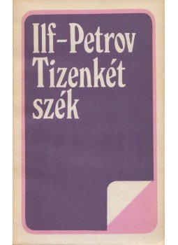 Ilja Ilf , Jevgenyij Petrov - Tizenkét szék Ilja Ilf , Jevgenyij Petrov - Tizenkét szék, Bukarest 1988 antikvár könyv