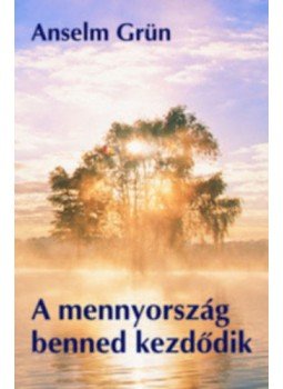 Anselm Grün  - A mennyország benned kezdődik, Breisgau-Budapest 2019 antikvár könyv