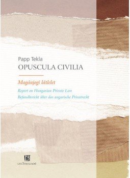 Papp Tekla - Opuscula Civilia - MAGÁNJOGI LÁTLELET Papp Tekla - Opuscula Civilia - MAGÁNJOGI LÁTLELET, null 2013 antikvár könyv