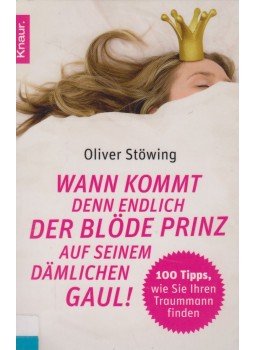 Oliver Stöwing - Wann kommt denn endlich der blöde prinz auf seinem damlichen gaul!, München 2009 antikvár könyv
