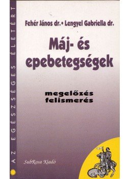 Fehér János, Lengyel Gabriella - Máj- és epebetegségek Fehér János, Lengyel Gabriella - Máj- és epebetegségek, Budapest 1996 antikvár könyv