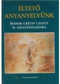 Balázs Géza,A. Jászó Anna,Koltói Ádám - Éltető anyanyelvünk
