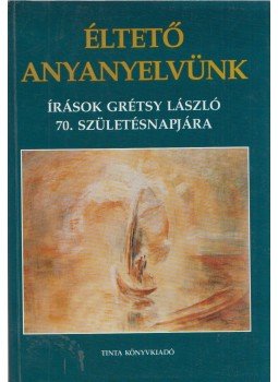 Balázs Géza, A. Jászó Anna, Koltói Ádám - Éltető anyanyelvünk Balázs Géza, A. Jászó Anna, Koltói Ádám - Éltető anyanyelvünk, Budapest 2002 antikvár könyv