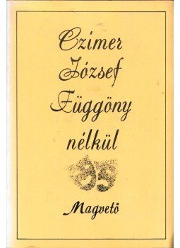 Czímer József - Függöny nélkül Czímer József - Függöny nélkül, Budapest 1985 antikvár könyv