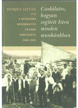 Demjén István - Csodálatos, hogyan segített Isten minden munkánkban Demjén István - Csodálatos, hogyan segített Isten minden munkánkban, 2007 antikvár könyv