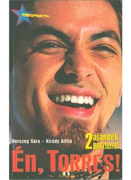 Herczeg Sára, Kirády Attila - Én, Torres! Herczeg Sára, Kirády Attila - Én, Torres!, Pécs 2005 antikvár könyv