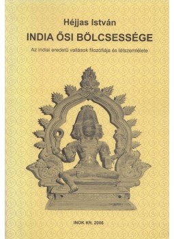 Héjjas István - India ősi bölcsessége Héjjas István - India ősi bölcsessége, Budapest 2006 antikvár könyv