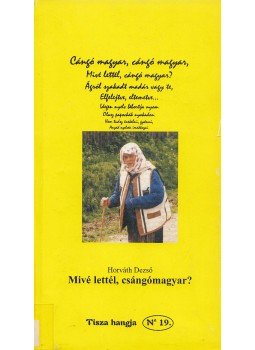 Horváth Dezső - Mivé lettél, csángómagyar? Horváth Dezső - Mivé lettél, csángómagyar?, Szeged 1999 antikvár könyv