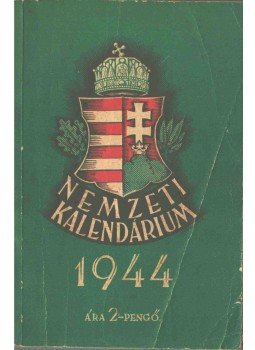 B. Molnár Sándor - Nemzeti kalendárium 1944 B. Molnár Sándor - Nemzeti kalendárium 1944, Budapest 1943 antikvár könyv