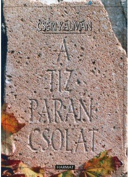 Cseri Kálmán - A tízparancsolat Cseri Kálmán - A tízparancsolat, Budapest 2002 antikvár könyv