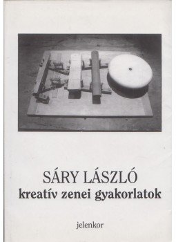 Sáry László - Kreatív zenei gyakorlatok, Pécs 2010 antikvár könyv