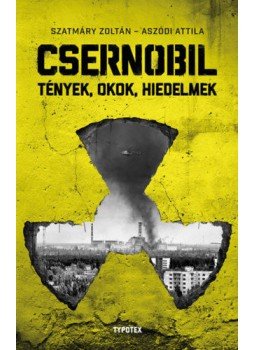 Szatmáry Zoltán – Aszódi Attila - Csernobil - Tények, okok, hiedelmek Szatmáry Zoltán – Aszódi Attila - Csernobil - Tények, okok, hiedelmek, Budapest 2019 antikvár könyv