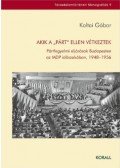 Koltai Gábor - Akik a "párt" ellen vétkeztek - Pártfegyelmi eljárások Budapesten az MDP időszakában, 1948-1956