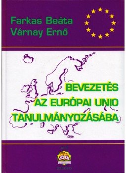 Farkas Beáta, Várnay Ernő - Bevezetés az Európai Unió tanulmányozásába, Szeged 1997 antikvár könyv