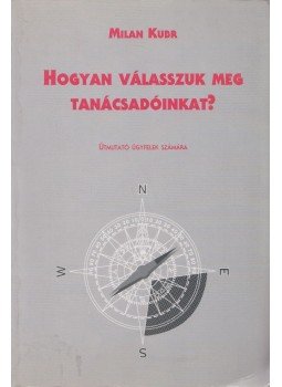 Milan Kubr - Hogyan válasszuk meg tanácsadóinkat, Budapest 1995 antikvár könyv