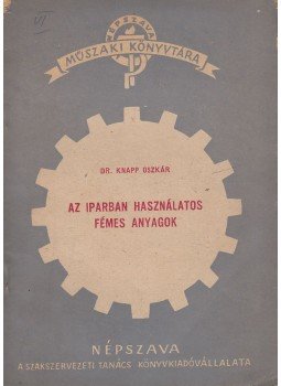 Dr. Knapp Oszkár - Az iparban használatos fémes anyagok, Budapest 1950 antikvár könyv