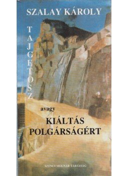 Szalay Károly - Tajgetosz, avagy kiáltás polgárságért, Budapest 1996 antikvár könyv