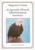 Magyarics Tamás - Az Egyesült Államok külpolitikájának története