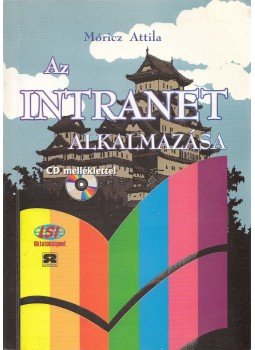 Móricz Attila - Az intranet alkalmazása Móricz Attila - Az intranet alkalmazása, Budapest 1998 antikvár könyv