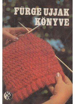 Villányi Emilné - Fürge ujjak könyve 1972, Budapest 1972 antikvár könyv