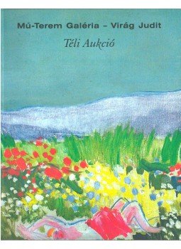  - Mű-Terem Galéra - Virág Judit Téli aukció 2004,  2004 antikvár könyv