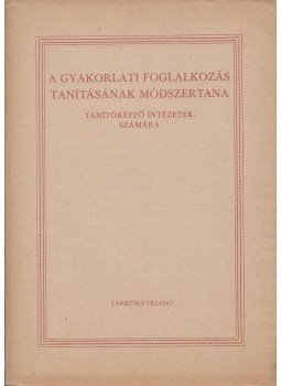 Kálmán György, Tóth György József - A gyakorlati foglalkozás tanításának módszertana, Budapest 1970 antikvár könyv