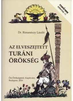 Rimanóczy László - Az elveszejtett turáni örökség, Budapest 2016 antikvár könyv