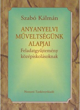 Szabó Kálmán - Anyanyelvi műveltségünk alapjai, Budapest 1997 antikvár könyv