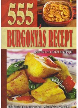 Bártfai László - 555 burgonyás recept Bártfai László - 555 burgonyás recept, null 2011 antikvár könyv