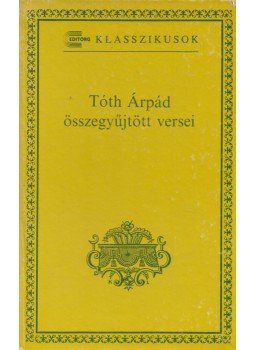 Tóth Árpád - Tóth Árpád összegyűjtött versei Tóth Árpád - Tóth Árpád összegyűjtött versei, 1993 antikvár könyv