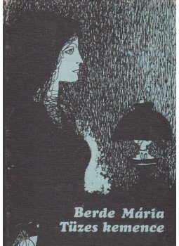 Berde Mária - Tüzes kemence - Aranyrög Könyvtár 27. Berde Mária - Tüzes kemence - Aranyrög Könyvtár 27., Kolozsvár 1985 antikvár könyv