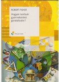 Robert Fischer - Hogyan tanítsuk gyermeinket gondolkodni?