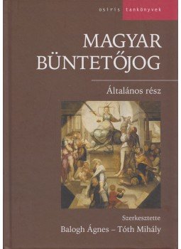 Balogh Ágnes , Tóth Mihály - Magyar büntetőjog Balogh Ágnes , Tóth Mihály - Magyar büntetőjog, Budapest 2010 antikvár könyv