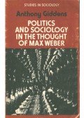 Giddens, Anthony - Politics and Sociology in the Thought of May Weber