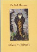 Tóth Marianne - Mózes VI. könyve