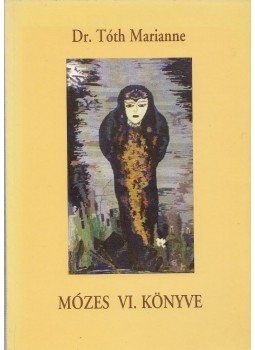 Tóth Marianne - Mózes VI. könyve Tóth Marianne - Mózes VI. könyve, Budapest 1997 antikvár könyv