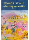 Kovács István - A barátság anatómiája - Első könyv