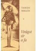 TAMÁSI MIKLÓS - Virágot sír a fa