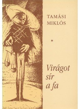 TAMÁSI MIKLÓS - Virágot sír a fa TAMÁSI MIKLÓS - Virágot sír a fa, 1995 antikvár könyv