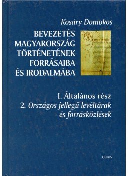Kosáry Domokos - Bevezetés Magyarország történetének forrásaiba és irodalmába I/2., Budapest 2003 antikvár könyv