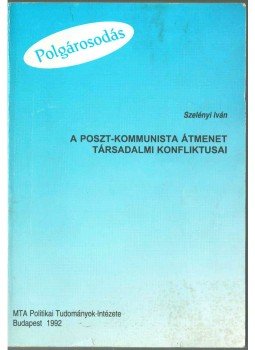 Szelényi Iván - A poszt-kommunista átmenet társadalmi konfliktusai, Budapest 1992 antikvár könyv