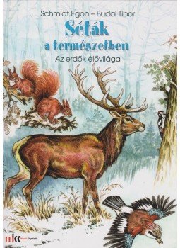 Schmidt Egon, Budai Tibor - Séták a természetben - Az erdők élővilága Schmidt Egon, Budai Tibor - Séták a természetben - Az erdők élővilága, 2015 antikvár könyv