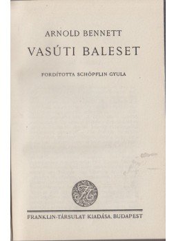 Arnold Bennett - Vasúti baleset Arnold Bennett - Vasúti baleset, Budapest 0 antikvár könyv