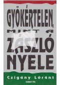 Czigány Lóránt - Gyökértelen, mint a zászló nyele (dedikált)