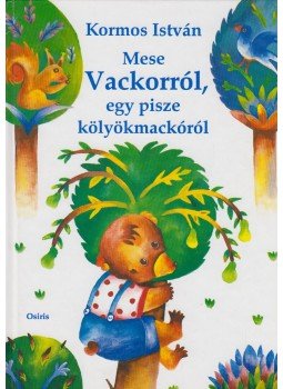 Kormos István - Mese Vackorról, egy pisze kölyökmackóról Kormos István - Mese Vackorról, egy pisze kölyökmackóról, Budapest 2006 antikvár könyv