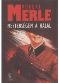 Robert Merle - Mesterségem a halál