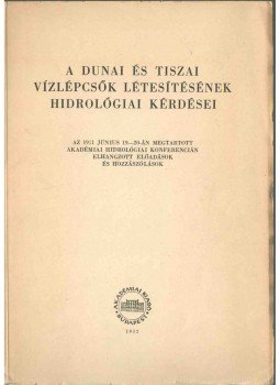  - A dunai és tiszai vízlépcsők létesítésének hidrológiai kérdései, Budapest 1952 antikvár könyv