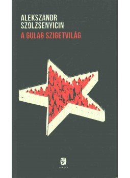 Szolzsenyicin, Alekszandr - A Gulag szigetvilág 1918-1956 Szolzsenyicin, Alekszandr - A Gulag szigetvilág 1918-1956, Budapest 2013 antikvár könyv