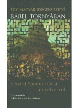 Lénárd Sándor, Siklós Péter, Terts István - Egy magyar idegenvezető Bábel tornyában Lénárd Sándor, Siklós Péter, Terts István - Egy magyar idegenvezető Bábel tornyában, Budapest 2003 antikvár könyv